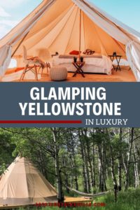 GLAMPING YELLOWSTONE: 7 EXPERIENCES YOU'LL NEVER FORGET